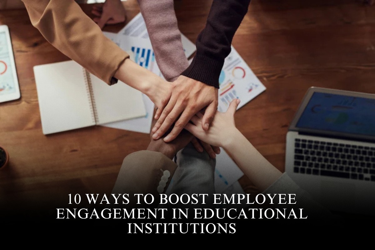 10 Ways to Boost Employee Engagement in Educational Institutions