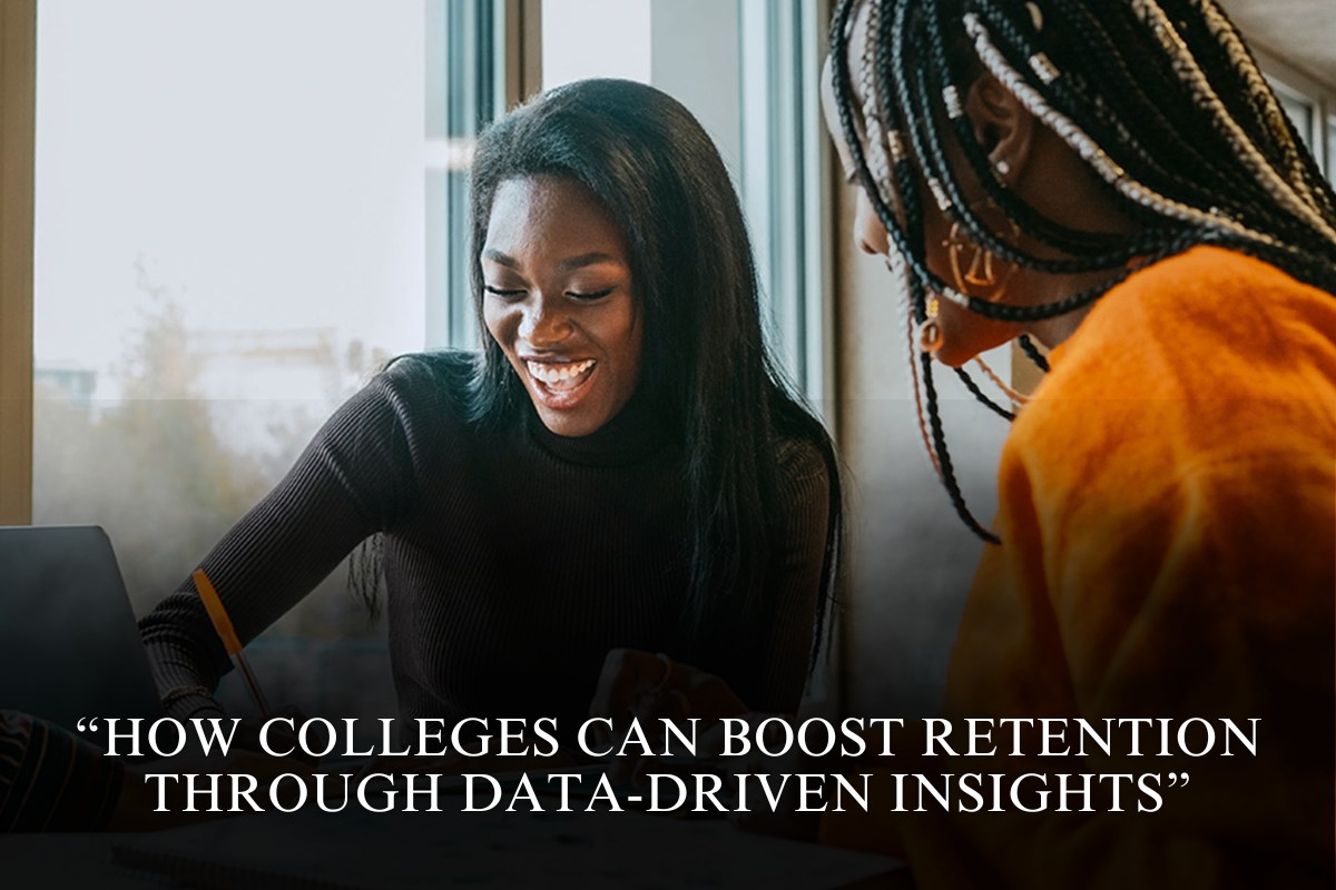 How Colleges Can Boost Retention Through Data-Driven Insights