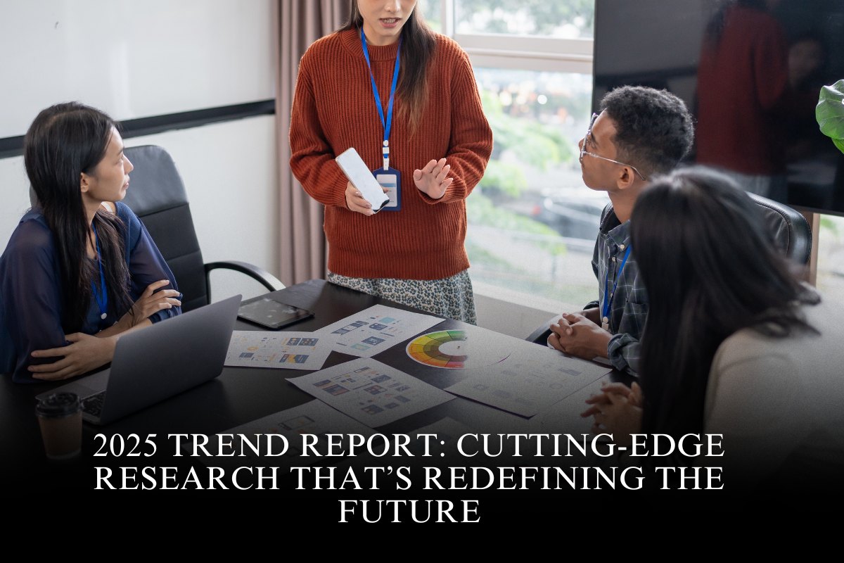 2025 Trend Report: Cutting-Edge Research That’s Redefining the Future