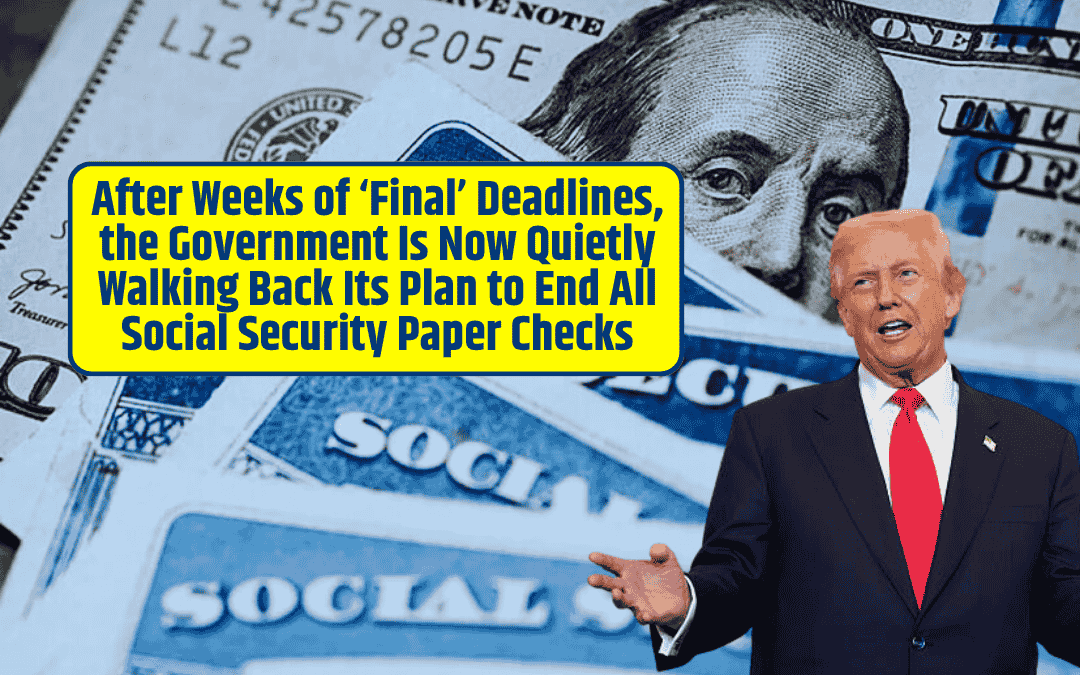 After Weeks of ‘Final’ Deadlines, the Government Is Now Quietly Walking Back Its Plan to End All Social Security Paper Checks