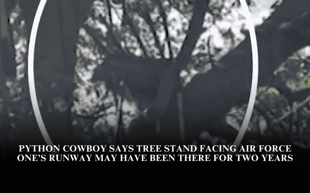 Python Cowboy says tree stand facing Air Force One’s runway may have been there for two years