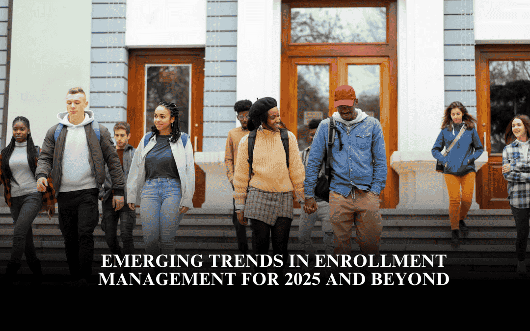Emerging Trends in Enrollment Management for 2025 and Beyond
