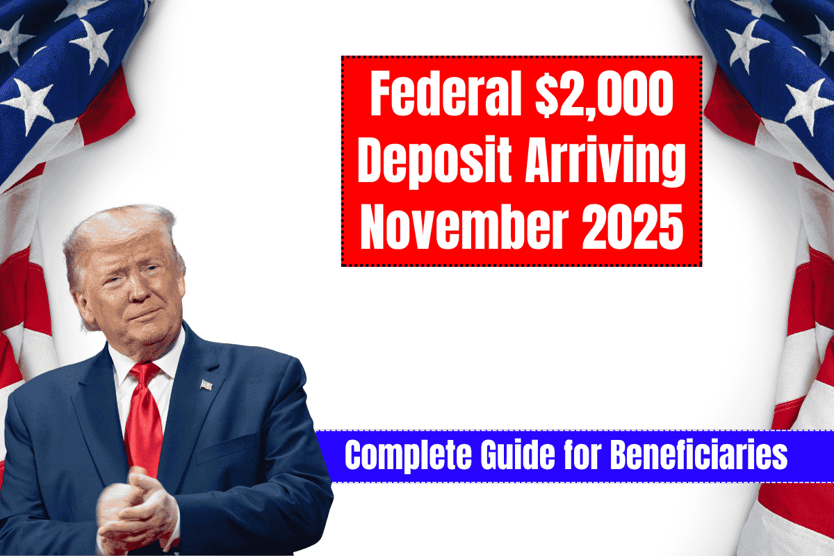 Federal $2,000 Deposit Arriving November 2025 – Complete Guide for Beneficiaries