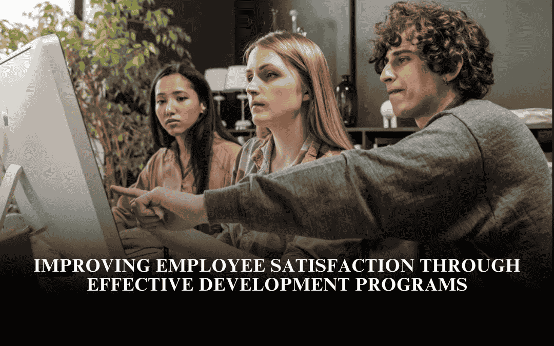 Improving Employee Satisfaction Through Effective Development Programs