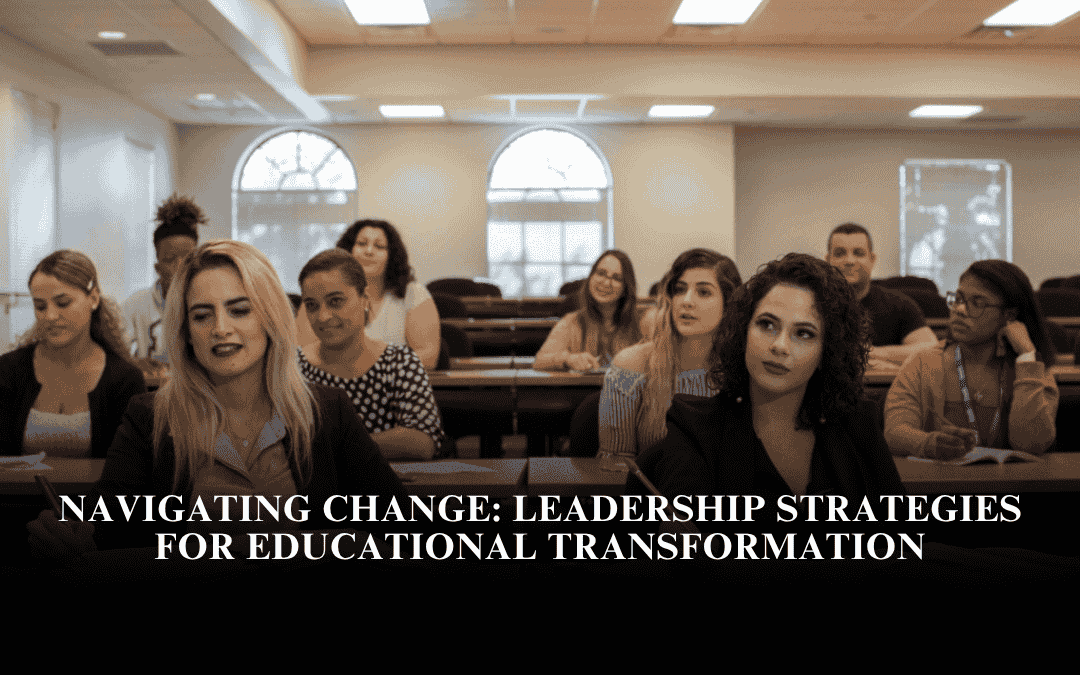Navigating Change: Leadership Strategies for Educational Transformation